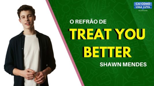 Aprenda a cantar a canção Treat You Better do Shawn Mendes.