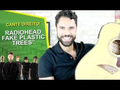 Venha aprender a cantar o refrão de Fake Plastic Trees do Radiohead comigo!